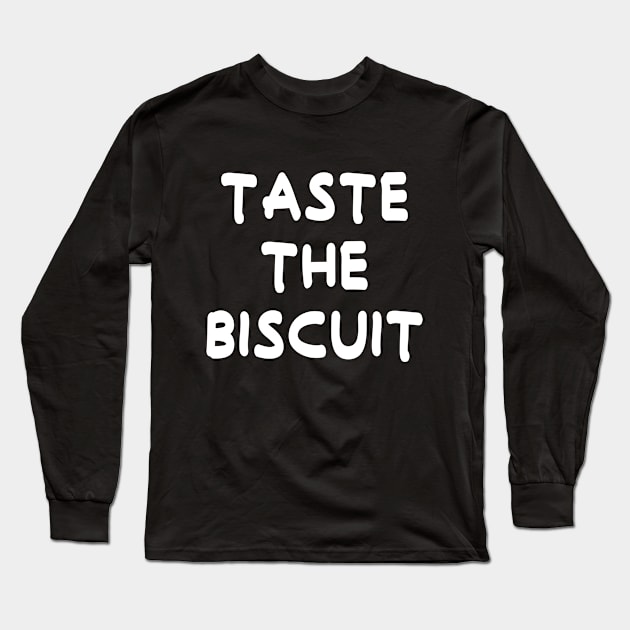 Taste The Biscuit Long Sleeve T-Shirt by Oyeplot